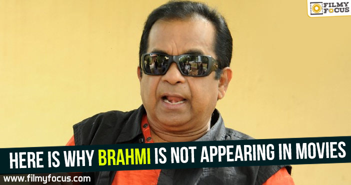 Here is why Brahmi is not appearing in movies