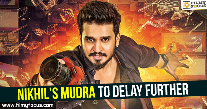 Nikhil’s Mudra to delay further