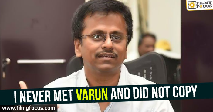 I never met Varun and did not copy – Murugadoss