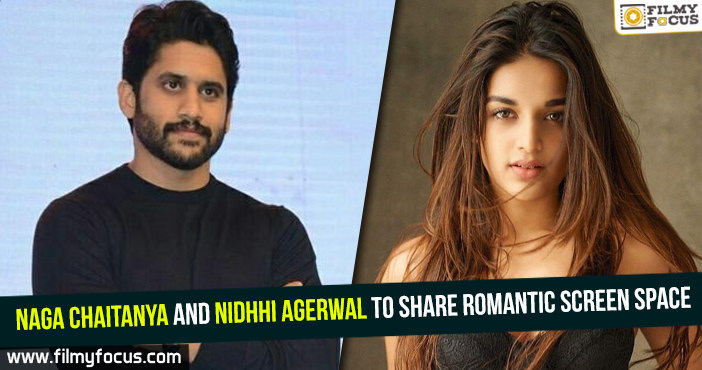 Naga Chaitanya and Nidhhi Agerwal to share romantic screen space