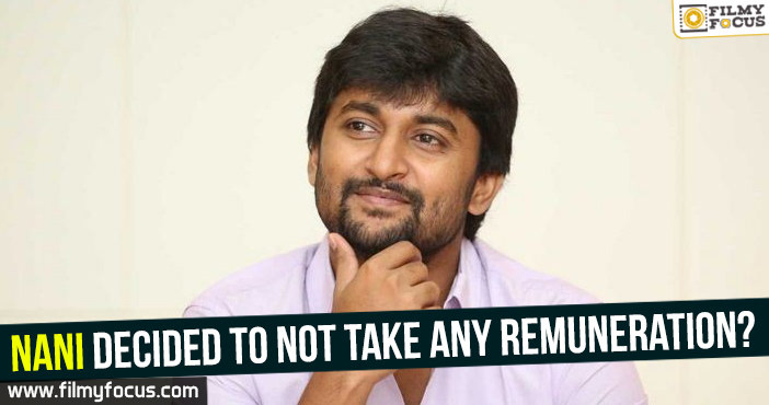 Nani decided to not take any remuneration?