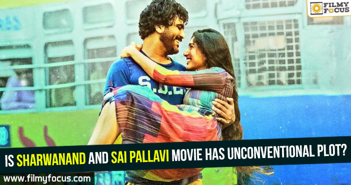 Is Sharwanand and Sai Pallavi movie has unconventional plot?