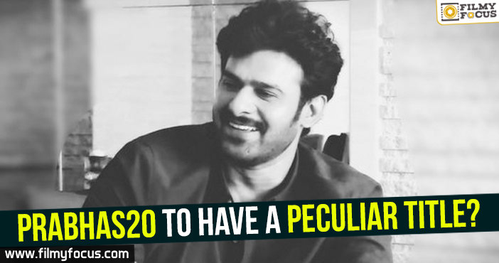 Prabhas20 to have a peculiar title?