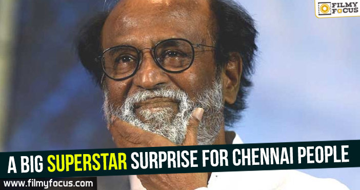 A big Superstar surprise for Chennai people