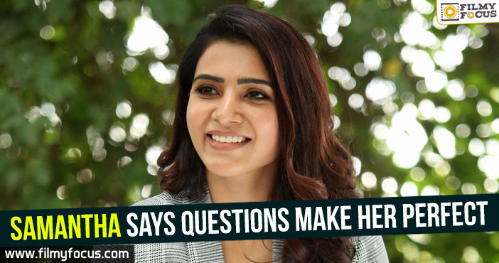 Samantha says questions make her perfect