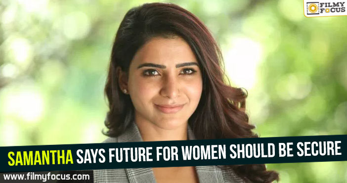 Samantha says future for women should be secure