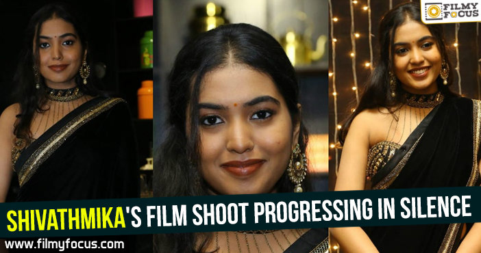Shivathmika’s film shoot progressing in silence