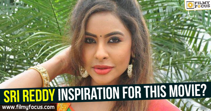 Sri Reddy inspiration for this movie?