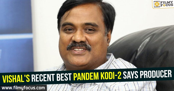 Vishal’s recent best Pandem Kodi-2 says producer