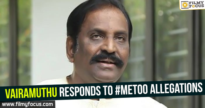 Vairamuthu responds to #MeToo allegations