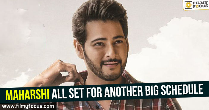 Maharshi all set for another big schedule