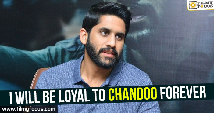 I will be loyal to Chandoo forever – Chaitanya