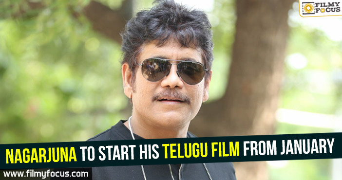 Nagarjuna to start his Telugu film from January