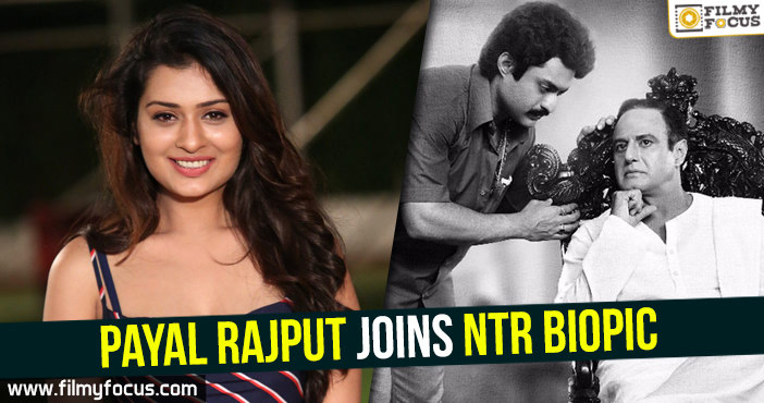 Payal Rajput joins NTR biopic