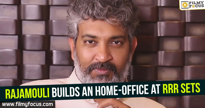 Rajamouli builds an home-office at RRR sets