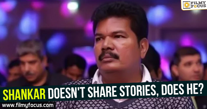 Shankar doesn’t share stories, does he?