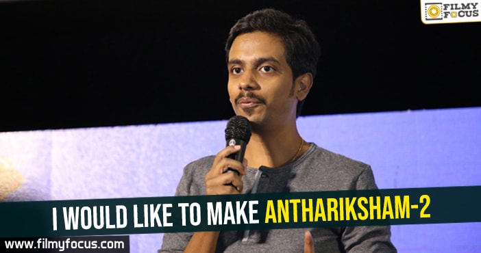 I would like to make Anthariksham-2 Says Sankalp