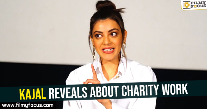 Kajal reveals about charity work
