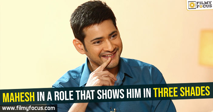 Mahesh Babu in a role that shows him in three shades