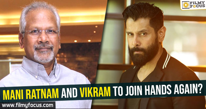 Mani Ratnam and Vikram to join hands again?