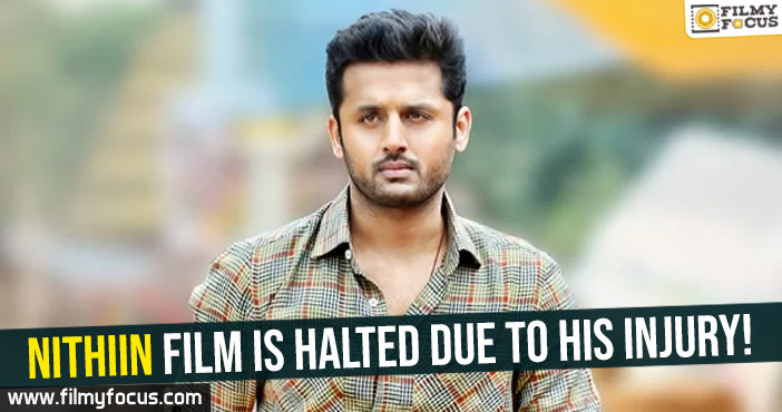 Nithiin film is halted due to his injury! 