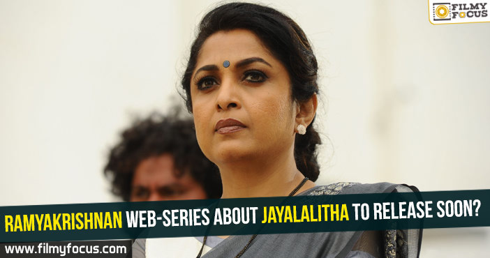 Ramyakrishnan web-series about Jayalalitha to release soon?