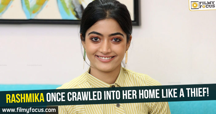 Rashmika once crawled into her home like a thief! 