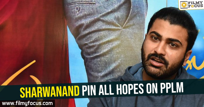 Sharwanand pin all hopes on PPLM
