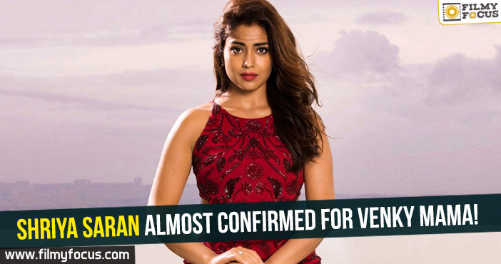 Shriya Saran almost confirmed for Venky Mama!