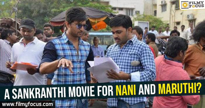 A Sankranthi movie for Nani and Maruthi?