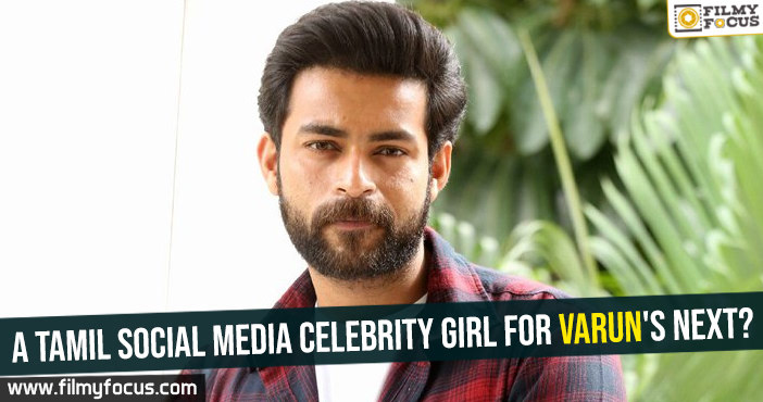 A Tamil social media celebrity girl for Varun’s next?