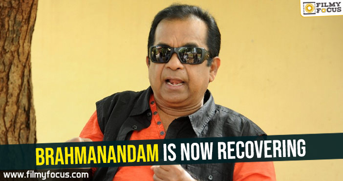 Brahmanandam is now recovering