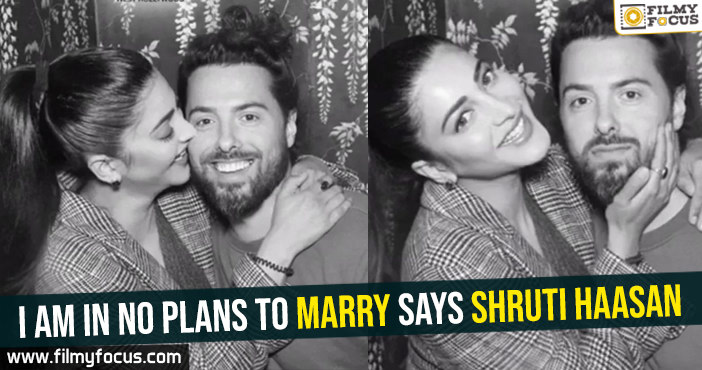 i-am-in-no-plans-to-marry-says-shruti-haasan