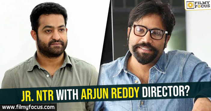 Jr. NTR with Arjun Reddy director?