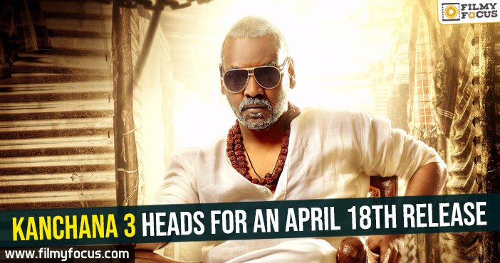Kanchana 3 heads for an April 18th release