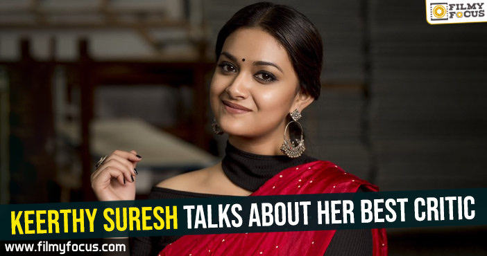 Keerthy Suresh talks about her best critic