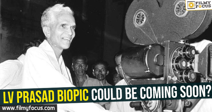 LV Prasad biopic could be coming soon?