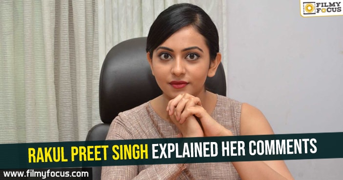 Rakul Preet Singh explained her comments