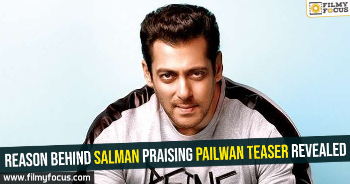 Reason behind Salman praising Pailwan teaser revealed