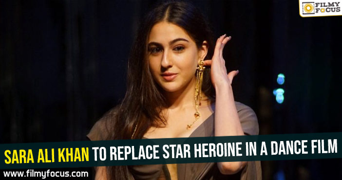 Sara Ali Khan to replace star heroine in a dance film