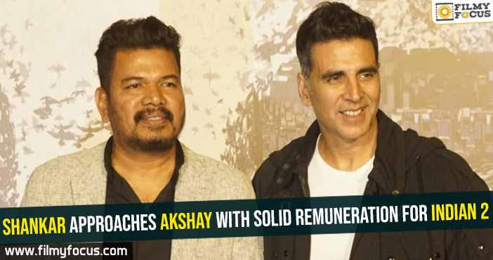 Talk-Shankar approaches Akshay with solid remuneration for Indian 2