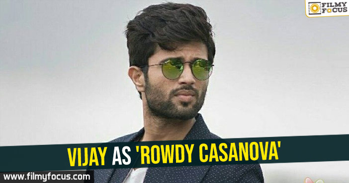 Vijay as ‘Rowdy Casanova’