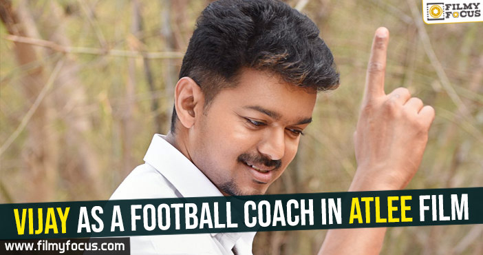 Vijay as a football coach in Atlee film