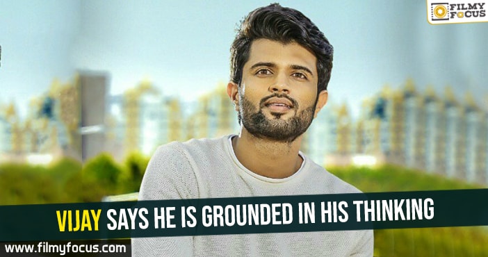 Vijay says he is grounded in his thinking