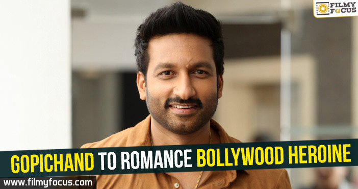 Latest-Gopichand to romance Bollywood heroine