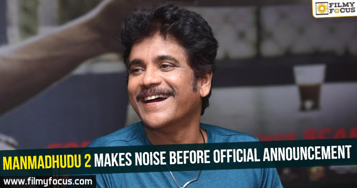 Manmadhudu 2 makes noise before official announcement