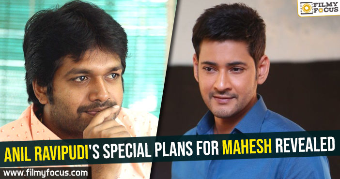 Anil Ravipudi’s special plans for Mahesh revealed