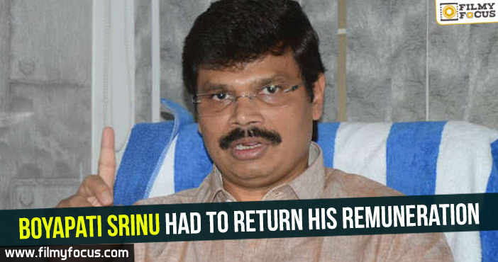 Boyapati Srinu had to return his remuneration