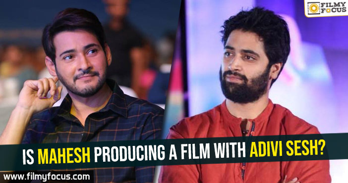 Is Mahesh producing a film with Adivi Sesh?