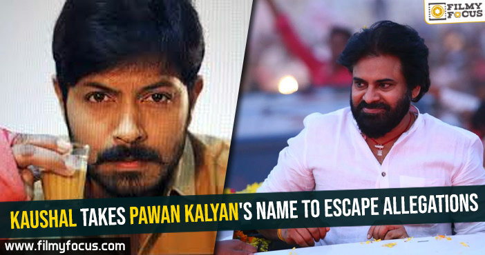 Kaushal takes Pawan Kalyan’s name to escape allegations